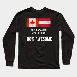 50% Canadian 50% Latvian 100% Awesome - Gift for Latvian Heritage From Latvia Long Sleeve T-Shirt